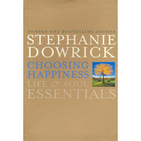 Choosing Happiness: Life And Soul Essentials