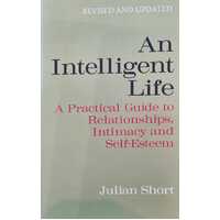 An Intelligent Life - A Practical Guide to Relationships, Intimacy and Self-Esteem