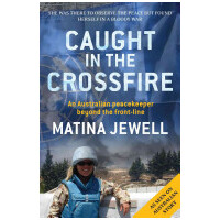 Caught In The Crossfire: An Australian Peace Keeper's Perilous Journey