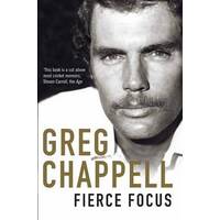 Fierce Focus - Greg Chappell