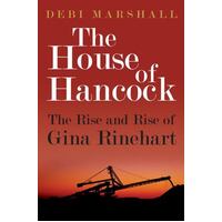 The House of Hancock: The Rise and Rise of Gina Rinehart