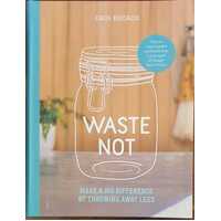 Waste Not: Simple Steps to Throw Away Less