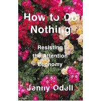 How To Do Nothing: Resisting the Attention Economy