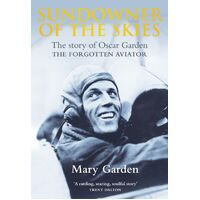 Sundowner Of The Skies - Oscar Garden, The Forgotten Aviator
