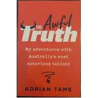 The Awful Truth:  My Adventures With Australia's Most Notorious Tabloid