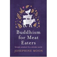 Buddhism for Meat Eaters: Simple Wisdom for a Kinder World
