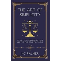 The Art of Simplicity: 10 Ways to find Inner Peace through Emotional Healing and Self-Discovery
