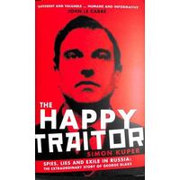 The Happy Traitor: Spies, Lies and Exile in Russia: The Extraordinary Story of George Blake