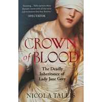 Crown of Blood. The Deadly Inheritance of Lady Jane Grey