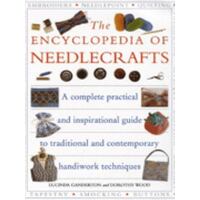 The Encyclopedia of Needlecrafts - A Complete Practical and Inspirational Guide to Traditional and Contemporary Handiwork Techniques