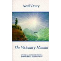The Visionary Human - Mystical Consciousness And Paranormal Perspectives