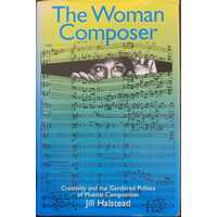 The Woman Composer - Creativity and the Gendered Politics of Musical Composition
