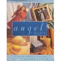 Angel Craft - A Heavenly Collection Of Thirty Angel Projects, From Papier-Mache To Needlecraft