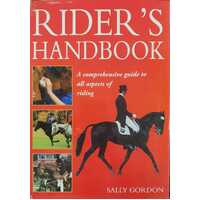 Rider's Handbook: A Comprehensive Guide To All Aspects Of Riding