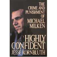 Highly Confident - The Crime And Punishment Of Michael Milken