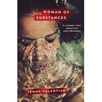 Woman Of Substances: A Journey Into Addiction And Treatment