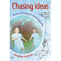 Chasing Ideas - The Fun Of Freeing Your Child's Imagination