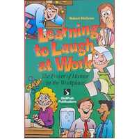 Learning To Laugh At Work - The Power Of Humor In The Workplace