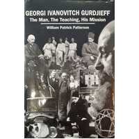 Georgi Ivanovitch Gurdjieff - The Man, The Teaching, His Mission