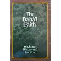 The Baha'I Faith: Teachings History, And Practices