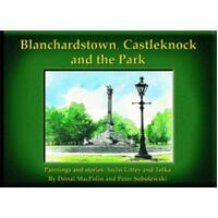 Blanchardstown, Castlerock And The Park - Paintings And Stories Twixt Liffey And Tolka