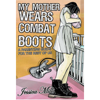 My Mother Wears Combat Boots A Parenting Guide For The Rest Of Us