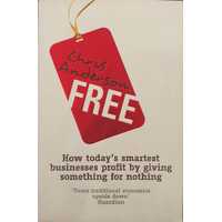 Free: How today's smartest businesses profit by giving something for nothing
