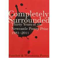 Completely Surrounded. Thirty Years of the Newcastle Poetry Prize 1981-2011