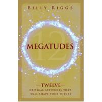 Megatudes - Twelve Critical Attitudes That Will Shape Your Future