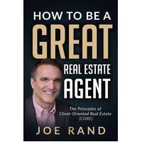 How To Be A Great Real Estate Agent - The Principles Of Client-Oriented Real Estate (Core)