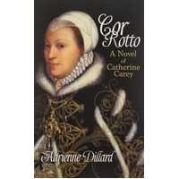 Cor Rotto A Novel of Catherine Carey