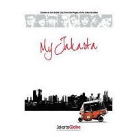My Jakart - Stories Of Life In The City, From The Pages Of The Jakarta Globe