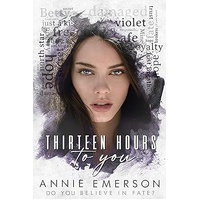 Thirteen Hours To You (Sometimes Goodbye is a Second Chance Duet Book 1)