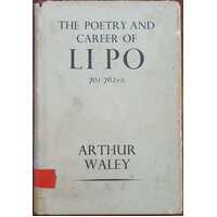 The Poetry And Career Of Li Po (701 - 762 Ad)